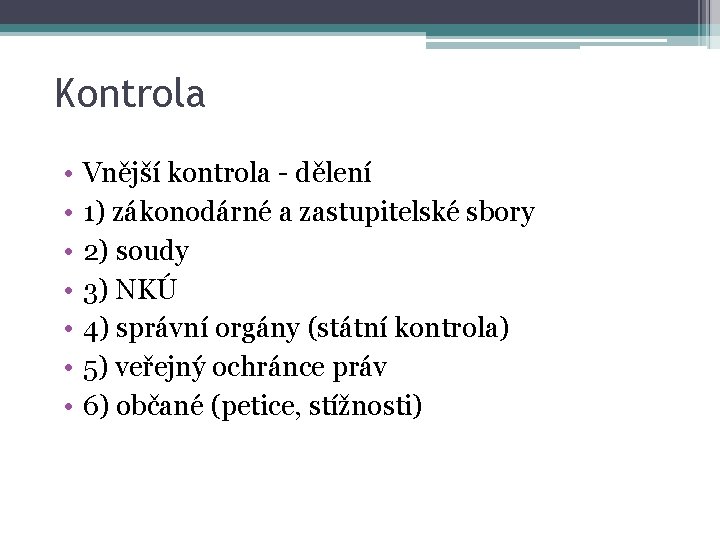Kontrola • • Vnější kontrola - dělení 1) zákonodárné a zastupitelské sbory 2) soudy
