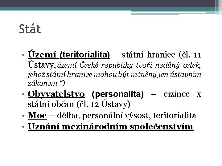 Stát • Území (teritorialita) – státní hranice (čl. 11 Ústavy„území České republiky tvoří nedílný