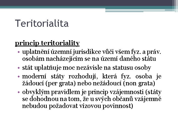 Teritorialita princip teritoriality • uplatnění územní jurisdikce vůči všem fyz. a práv. osobám nacházejícím