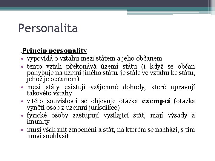 Personalita Princip personality • vypovídá o vztahu mezi státem a jeho občanem • tento