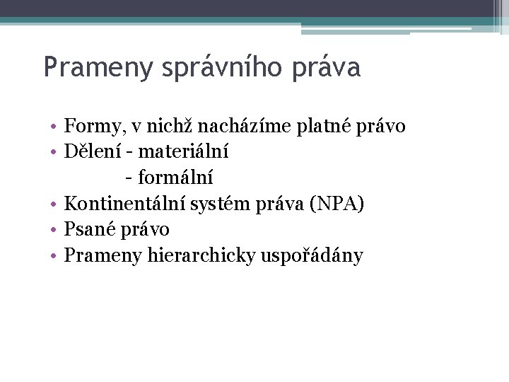 Prameny správního práva • Formy, v nichž nacházíme platné právo • Dělení - materiální