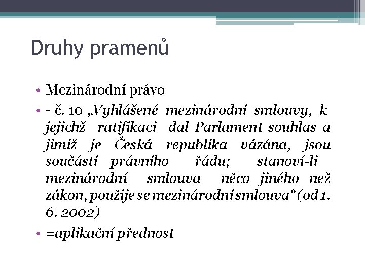 Druhy pramenů • Mezinárodní právo • - č. 10 „Vyhlášené mezinárodní smlouvy, k jejichž