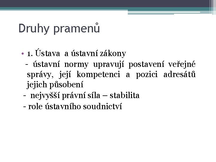 Druhy pramenů • 1. Ústava a ústavní zákony - ústavní normy upravují postavení veřejné