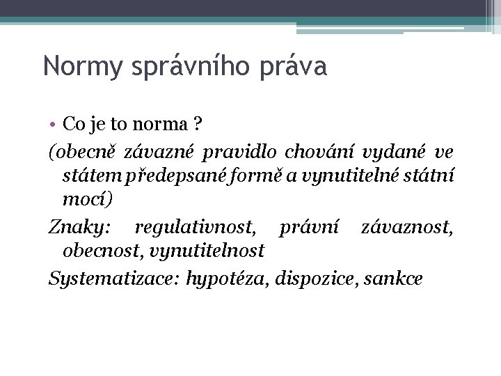 Normy správního práva • Co je to norma ? (obecně závazné pravidlo chování vydané