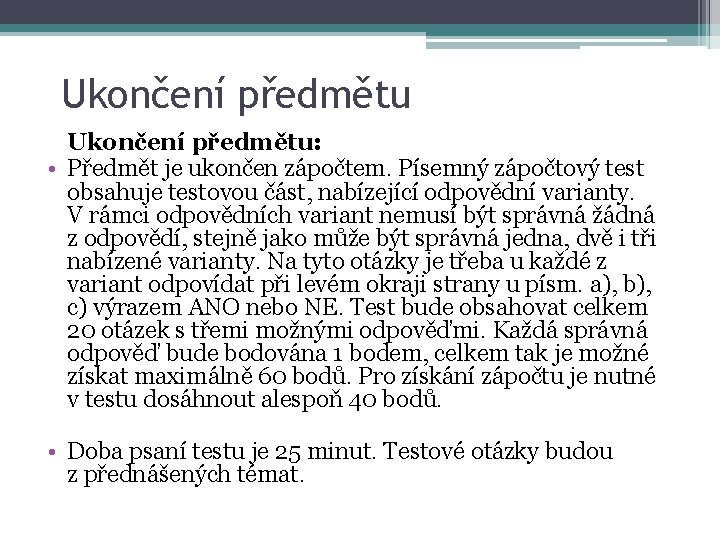 Ukončení předmětu: • Předmět je ukončen zápočtem. Písemný zápočtový test obsahuje testovou část, nabízející