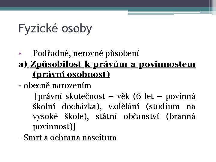 Fyzické osoby • Podřadné, nerovné působení a) Způsobilost k právům a povinnostem (právní osobnost)