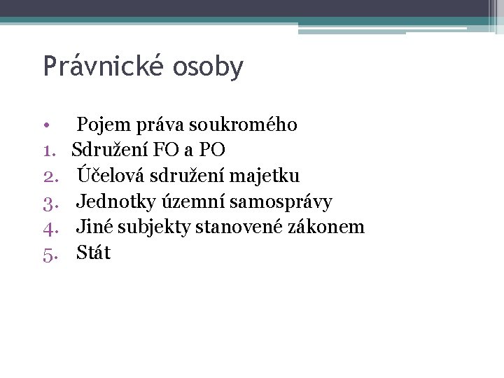 Právnické osoby • 1. 2. 3. 4. 5. Pojem práva soukromého Sdružení FO a