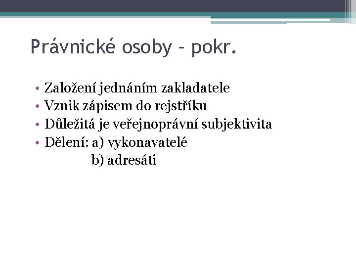 Právnické osoby – pokr. • • Založení jednáním zakladatele Vznik zápisem do rejstříku Důležitá