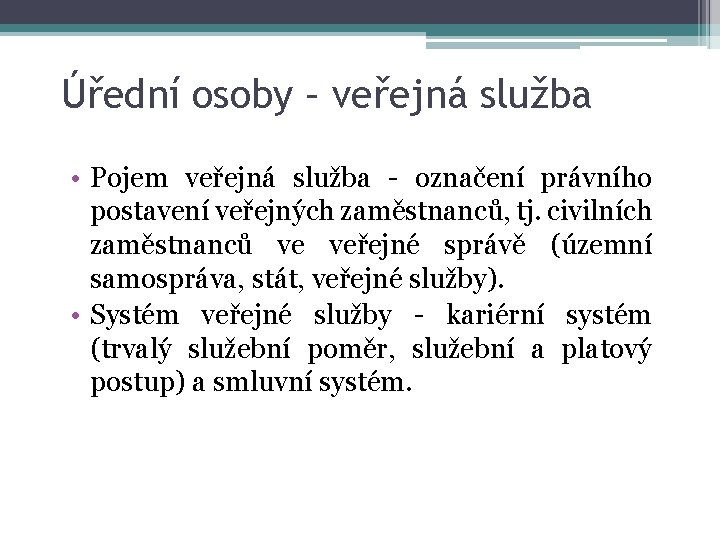 Úřední osoby – veřejná služba • Pojem veřejná služba - označení právního postavení veřejných
