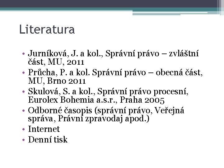 Literatura • Jurníková, J. a kol. , Správní právo – zvláštní část, MU, 2011