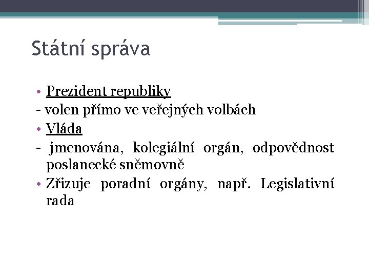 Státní správa • Prezident republiky - volen přímo ve veřejných volbách • Vláda -