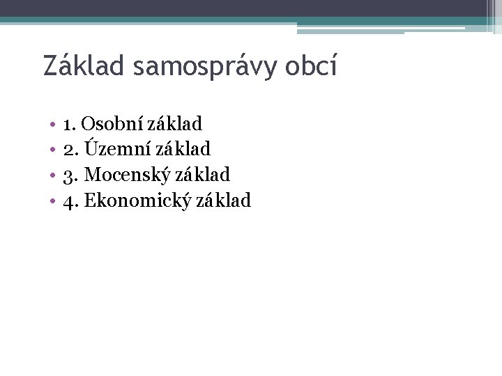 Základ samosprávy obcí • • 1. Osobní základ 2. Územní základ 3. Mocenský základ