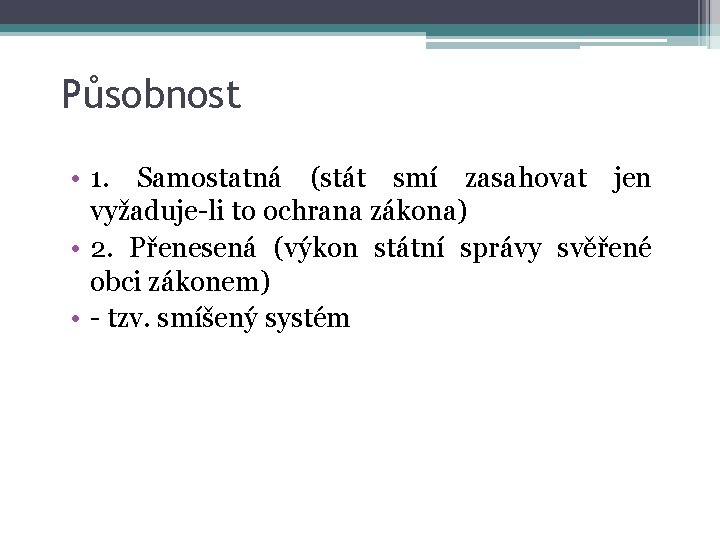 Působnost • 1. Samostatná (stát smí zasahovat jen vyžaduje-li to ochrana zákona) • 2.