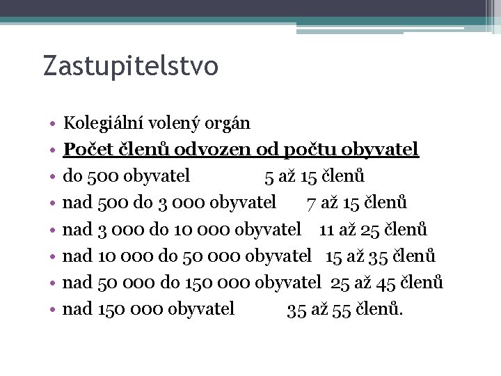 Zastupitelstvo • • Kolegiální volený orgán Počet členů odvozen od počtu obyvatel do 500