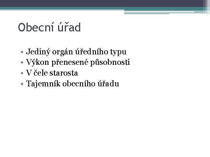 Obecní úřad • • Jediný orgán úředního typu Výkon přenesené působnosti V čele starosta