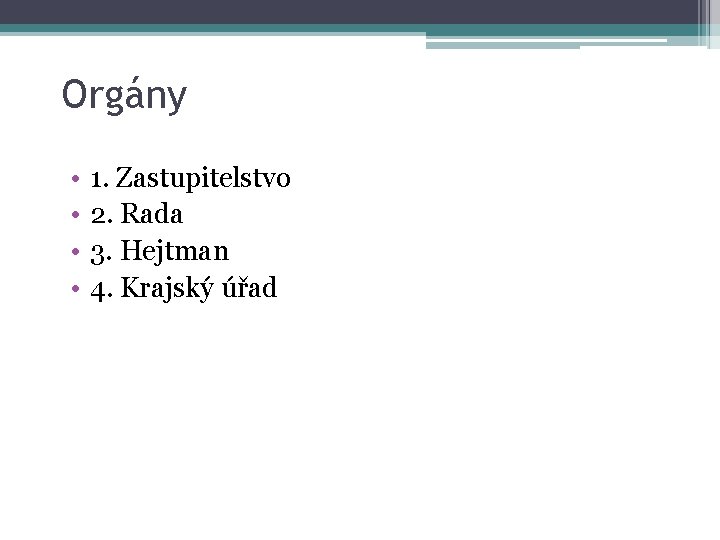 Orgány • • 1. Zastupitelstvo 2. Rada 3. Hejtman 4. Krajský úřad 