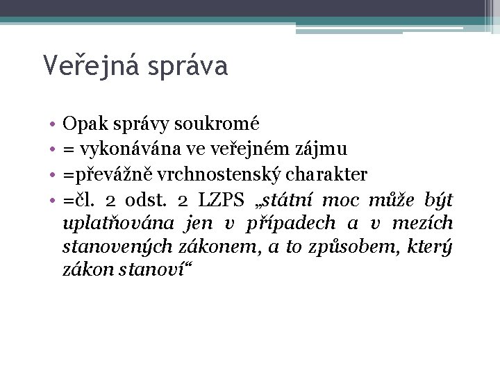 Veřejná správa • • Opak správy soukromé = vykonávána ve veřejném zájmu =převážně vrchnostenský