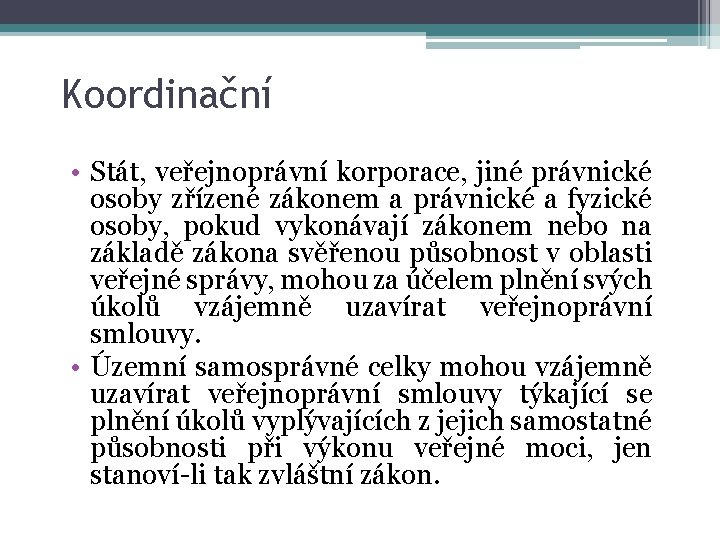 Koordinační • Stát, veřejnoprávní korporace, jiné právnické osoby zřízené zákonem a právnické a fyzické