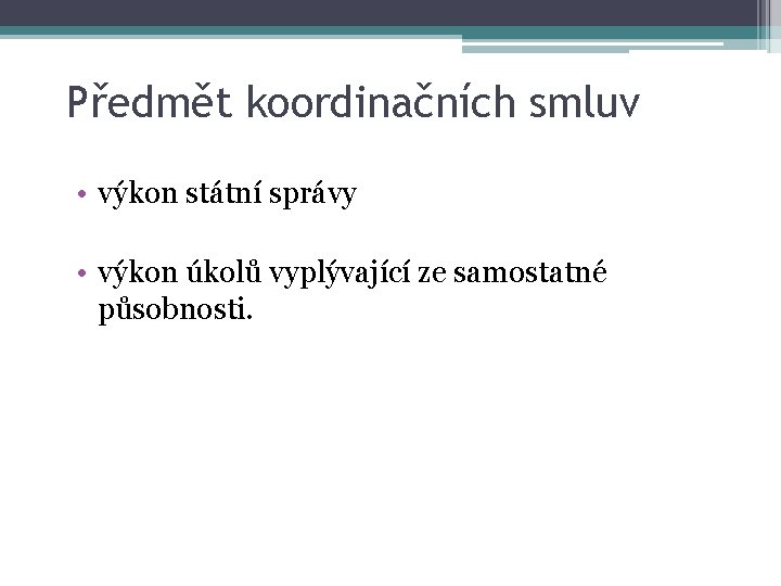 Předmět koordinačních smluv • výkon státní správy • výkon úkolů vyplývající ze samostatné působnosti.