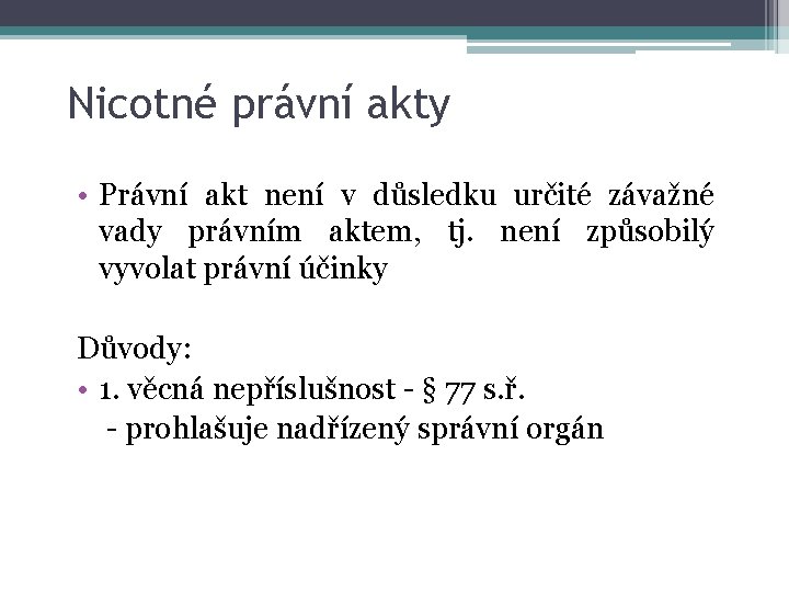 Nicotné právní akty • Právní akt není v důsledku určité závažné vady právním aktem,