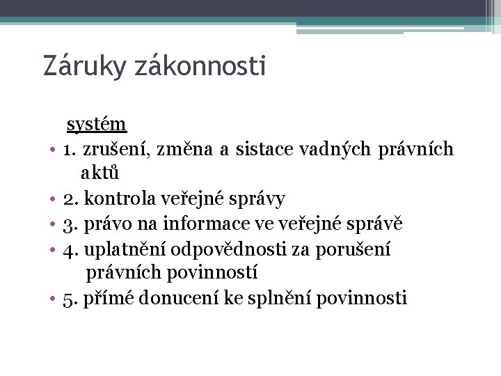 Záruky zákonnosti • • • systém 1. zrušení, změna a sistace vadných právních aktů