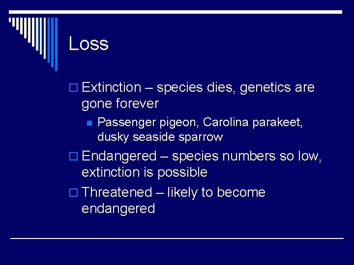 Loss o Extinction – species dies, genetics are gone forever n Passenger pigeon, Carolina