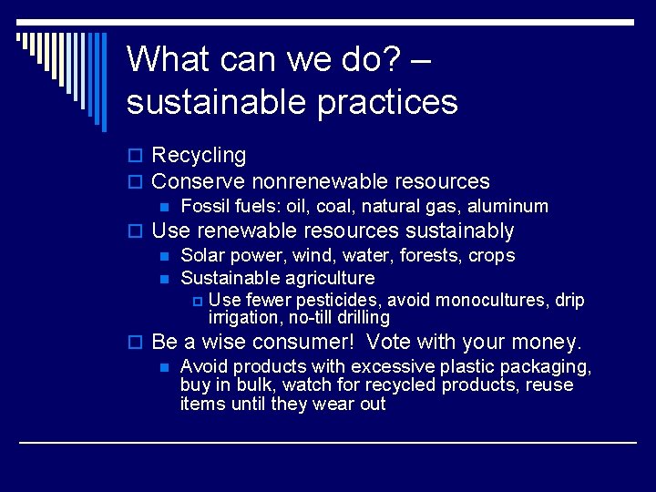 What can we do? – sustainable practices o Recycling o Conserve nonrenewable resources n