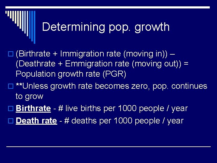 Determining pop. growth o (Birthrate + Immigration rate (moving in)) – (Deathrate + Emmigration
