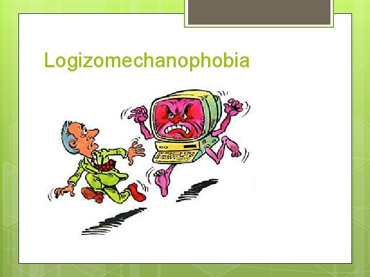 Logizomechanophobia 