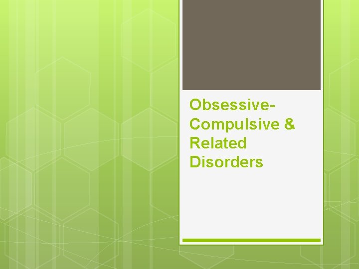 Obsessive. Compulsive & Related Disorders 