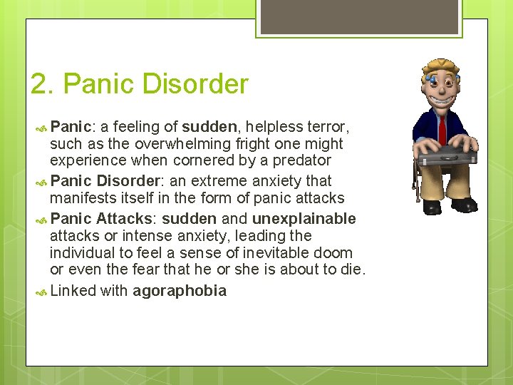 2. Panic Disorder Panic: a feeling of sudden, helpless terror, such as the overwhelming