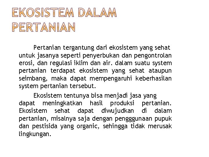 Pertanian tergantung dari ekosistem yang sehat untuk jasanya seperti penyerbukan dan pengontrolan erosi, dan