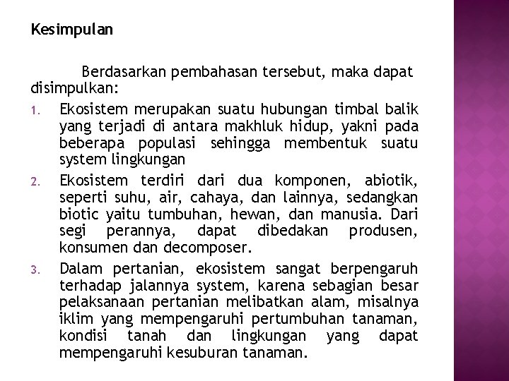 Kesimpulan Berdasarkan pembahasan tersebut, maka dapat disimpulkan: 1. Ekosistem merupakan suatu hubungan timbal balik