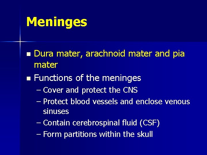 Meninges Dura mater, arachnoid mater and pia mater n Functions of the meninges n