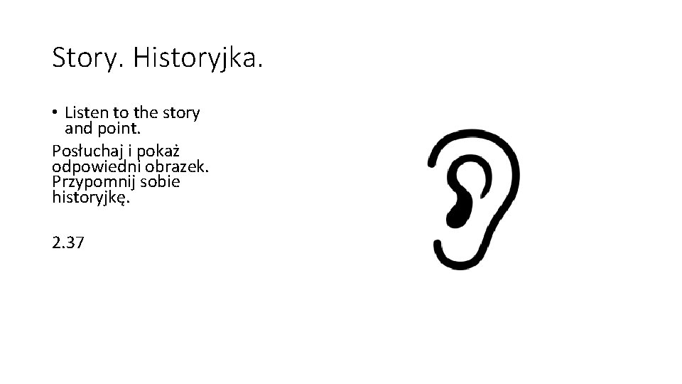 Story. Historyjka. • Listen to the story and point. Posłuchaj i pokaż odpowiedni obrazek.