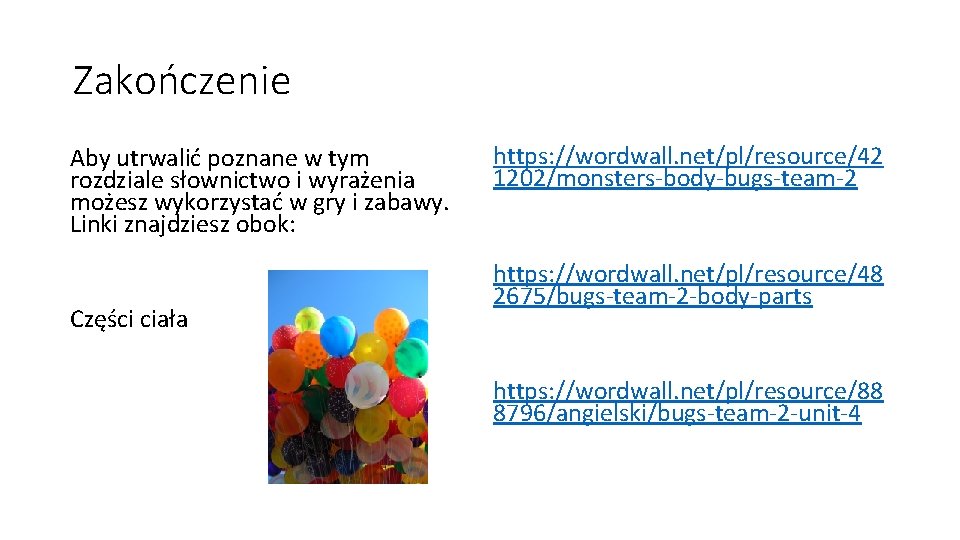 Zakończenie Aby utrwalić poznane w tym rozdziale słownictwo i wyrażenia możesz wykorzystać w gry