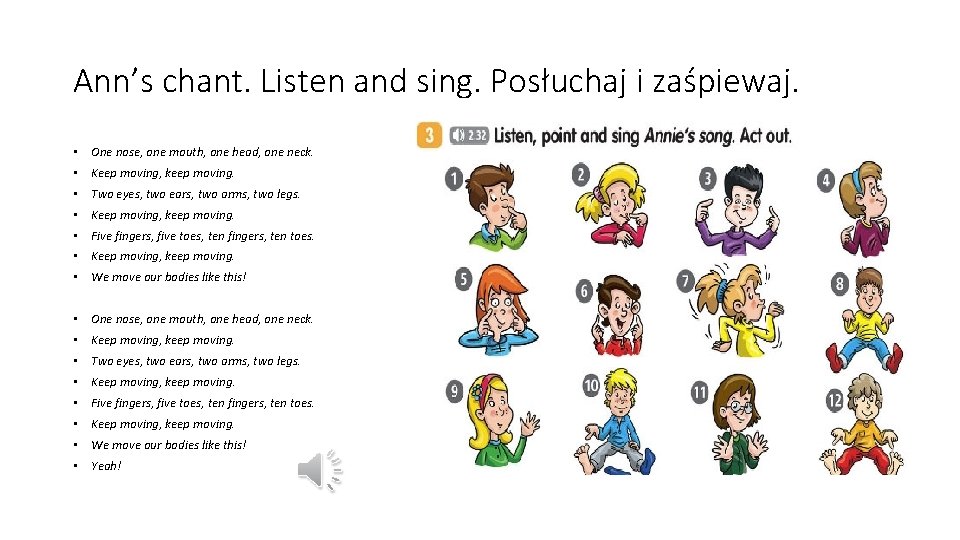 Ann’s chant. Listen and sing. Posłuchaj i zaśpiewaj. • One nose, one mouth, one