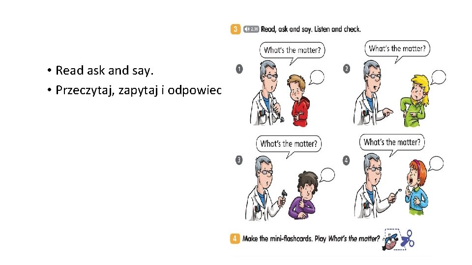  • Read ask and say. • Przeczytaj, zapytaj i odpowiedz. 