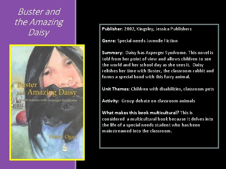 Buster and the Amazing Daisy Publisher: 2002, Kingsley, Jessica Publishers Genre: Special-needs Juvenile Fiction