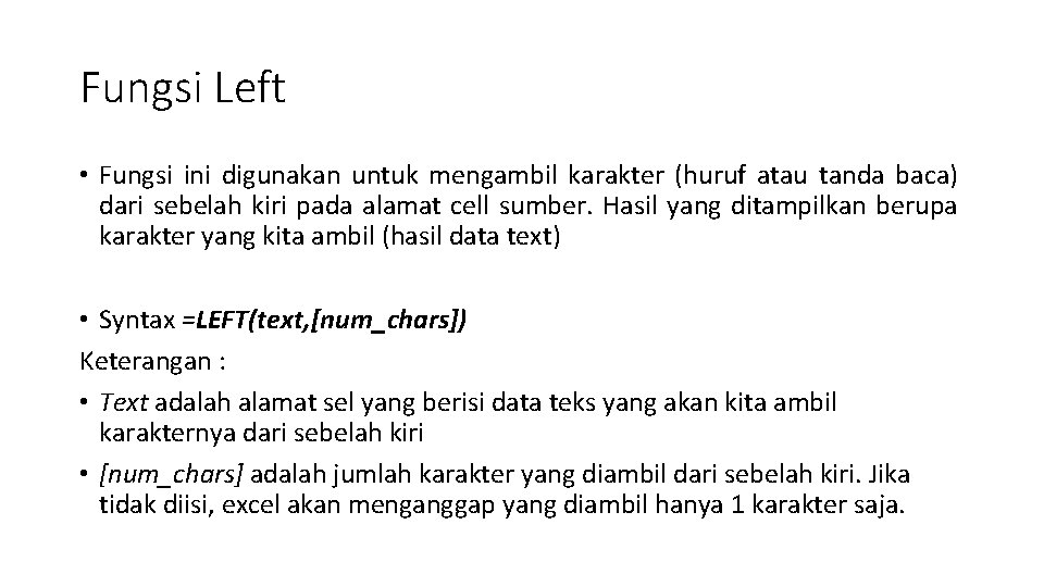Fungsi Left • Fungsi ini digunakan untuk mengambil karakter (huruf atau tanda baca) dari