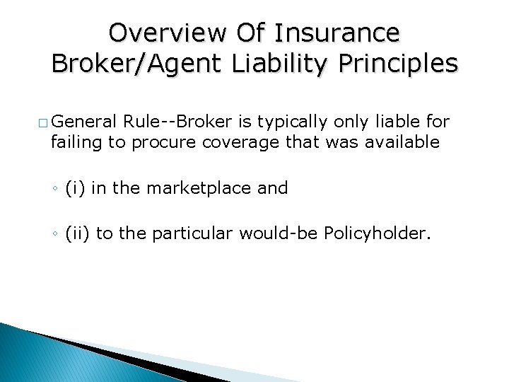 Overview Of Insurance Broker/Agent Liability Principles � General Rule--Broker is typically only liable for