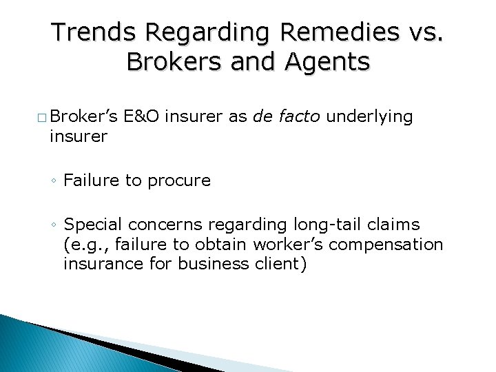 Trends Regarding Remedies vs. Brokers and Agents � Broker’s insurer E&O insurer as de