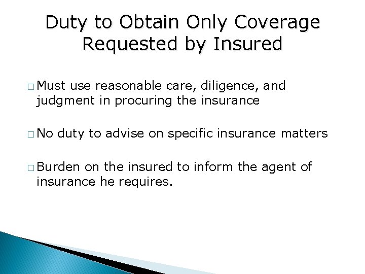 Duty to Obtain Only Coverage Requested by Insured � Must use reasonable care, diligence,