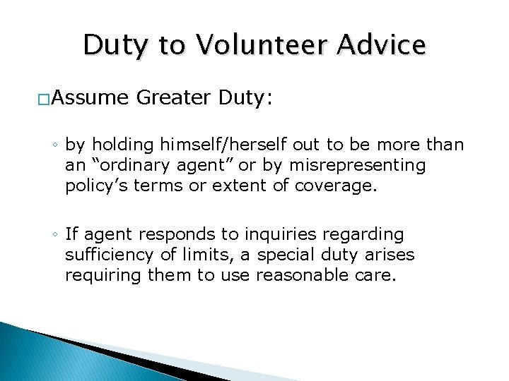 Duty to Volunteer Advice � Assume Greater Duty: ◦ by holding himself/herself out to