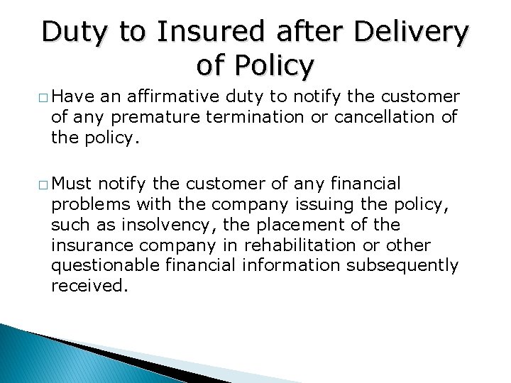 Duty to Insured after Delivery of Policy � Have an affirmative duty to notify