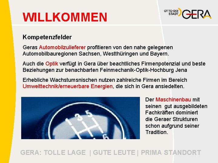 WILLKOMMEN Kompetenzfelder Geras Automobilzulieferer profitieren von den nahe gelegenen Automobilbauregionen Sachsen, Westthüringen und Bayern.