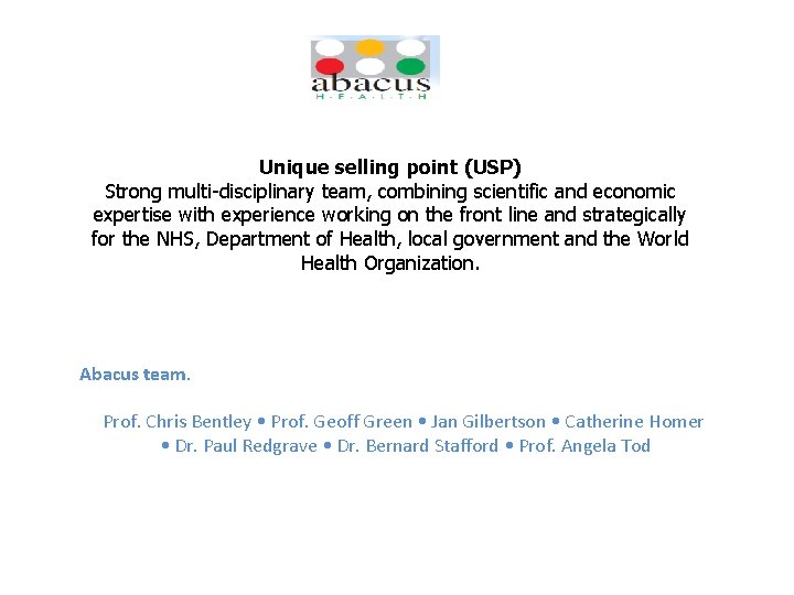 Unique selling point (USP) Strong multi-disciplinary team, combining scientific and economic expertise with experience