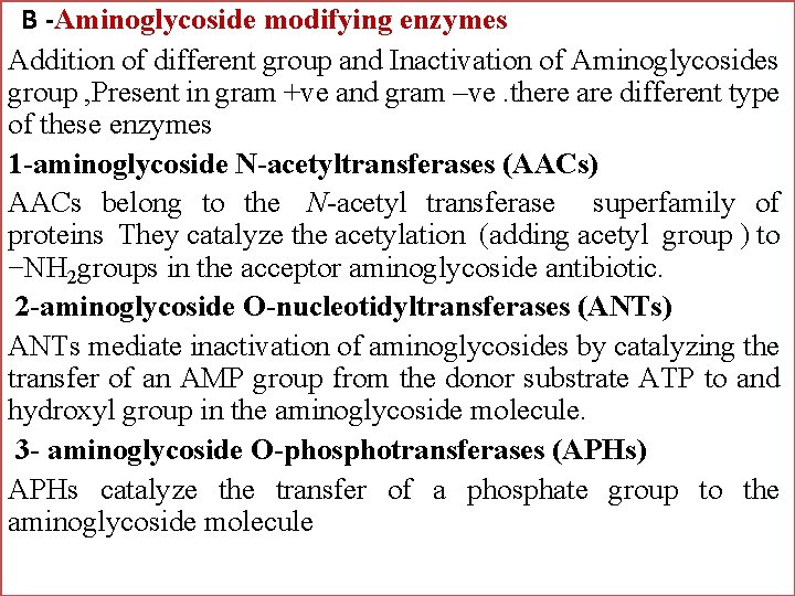 B -Aminoglycoside modifying enzymes Addition of different group and Inactivation of Aminoglycosides group ,