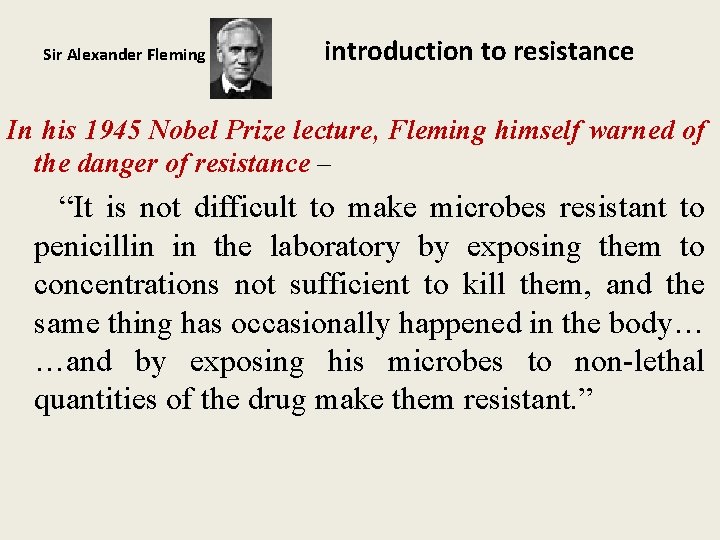 Sir Alexander Fleming introduction to resistance In his 1945 Nobel Prize lecture, Fleming himself