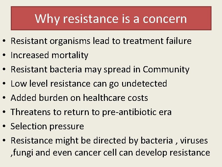 Why resistance is a concern • • Resistant organisms lead to treatment failure Increased